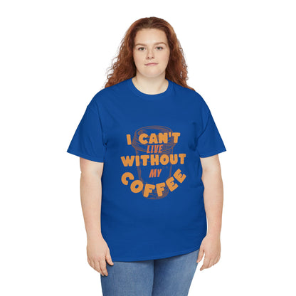 I can't live without my coffee for Adults (Gildan · 5000) Unisex Heavy Cotton Tee