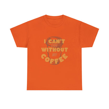 I can't live without my coffee for Adults (Gildan · 5000) Unisex Heavy Cotton Tee