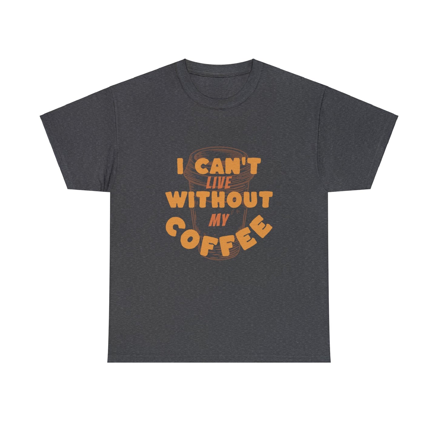 I can't live without my coffee for Adults (Gildan · 5000) Unisex Heavy Cotton Tee