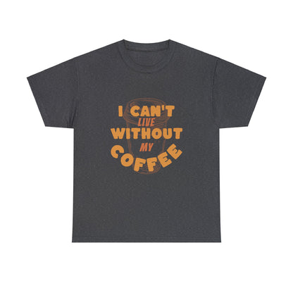 I can't live without my coffee for Adults (Gildan · 5000) Unisex Heavy Cotton Tee