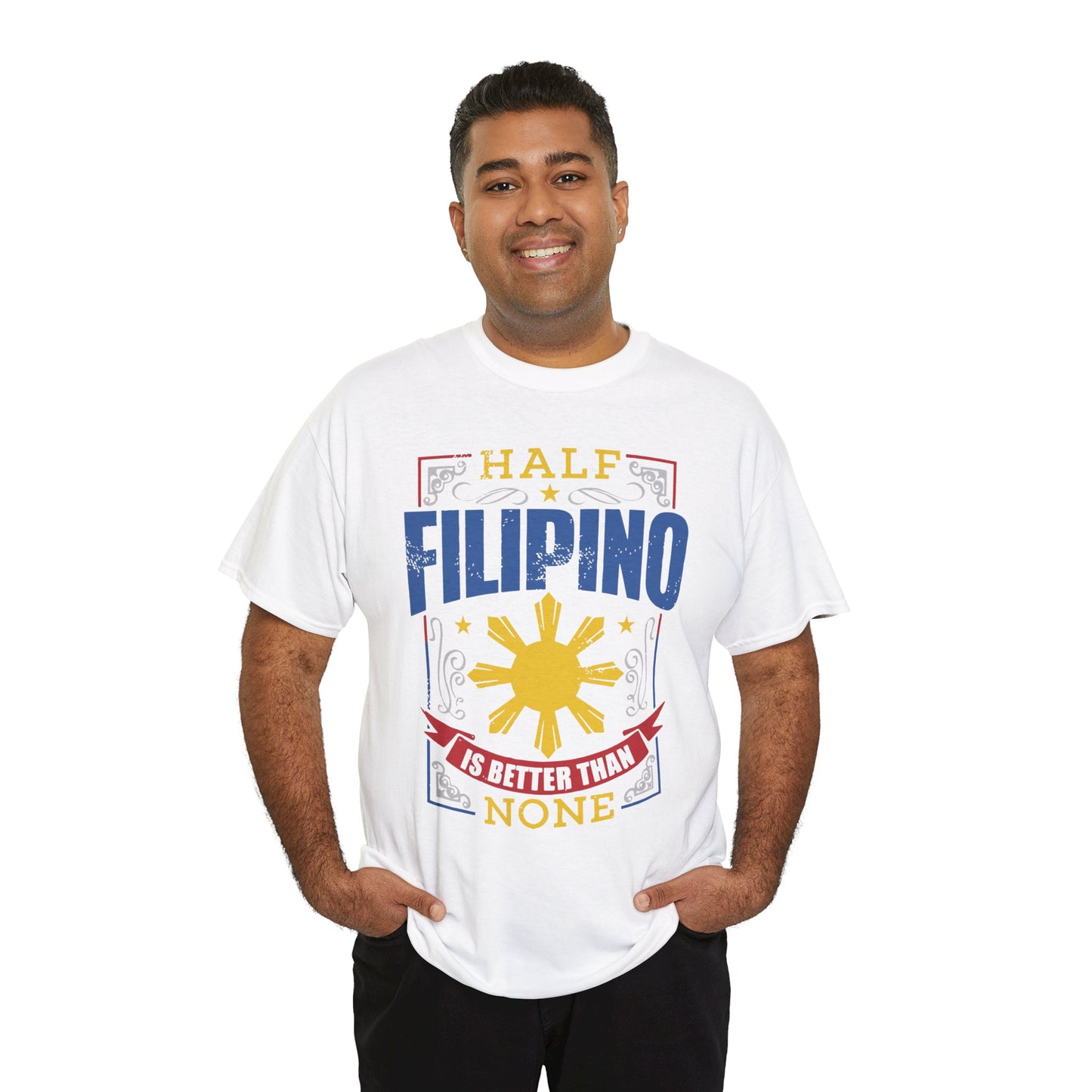 Half Filipino is better than none (Gildan · 5000) Unisex Heavy Cotton Tee