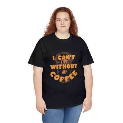 I can't live without my coffee for Adults (Gildan · 5000) Unisex Heavy Cotton Tee