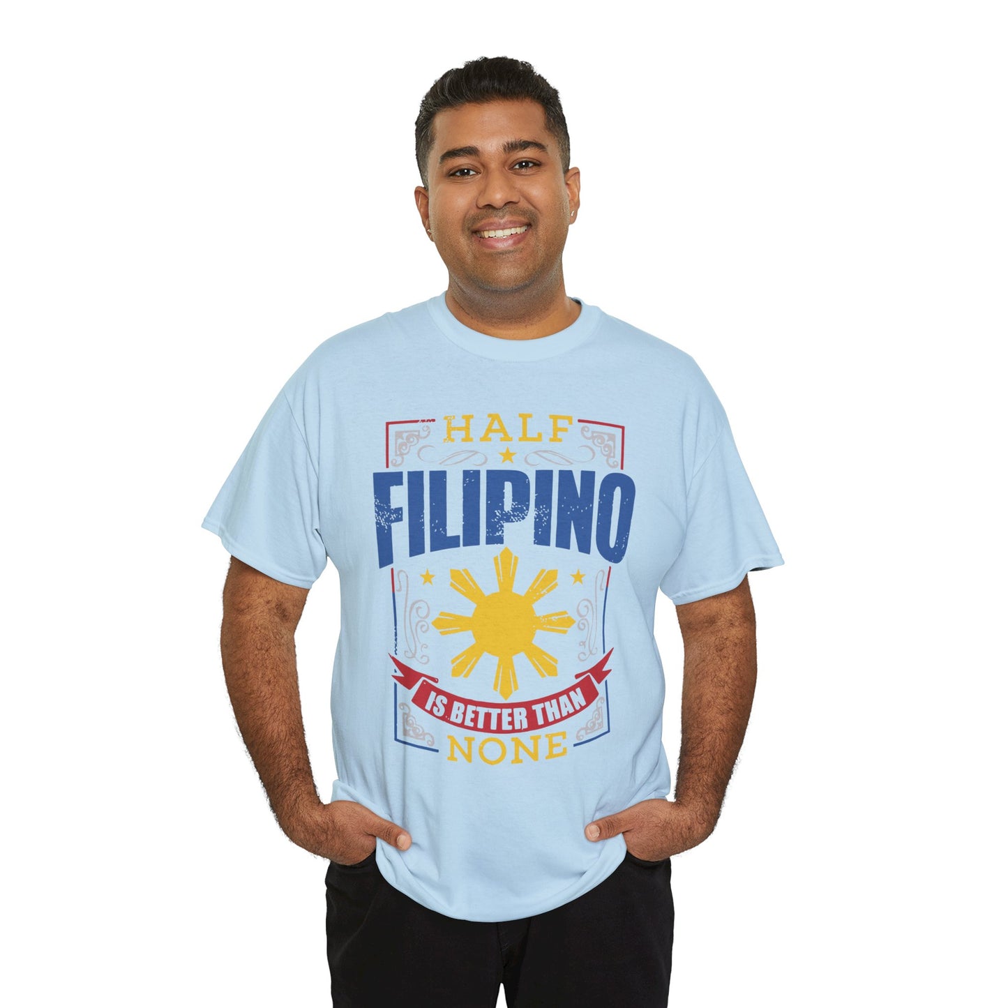 Half Filipino is better than none (Gildan · 5000) Unisex Heavy Cotton Tee