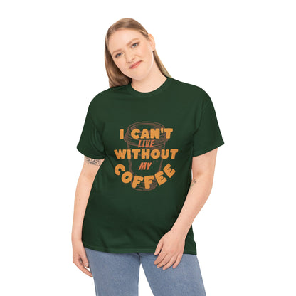 I can't live without my coffee for Adults (Gildan · 5000) Unisex Heavy Cotton Tee